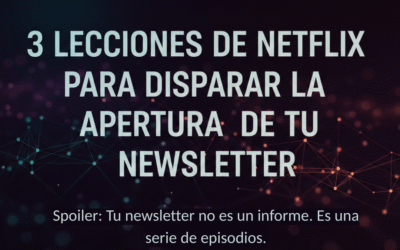 ¿Por qué un newsletter corporativo debería imitar a un guion de Netflix?
